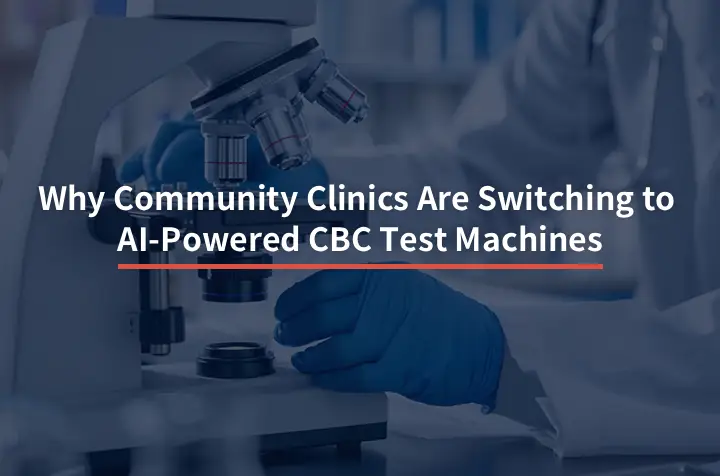 Why Community Clinics Are Switching to AI-Powered CBC Test Machines
