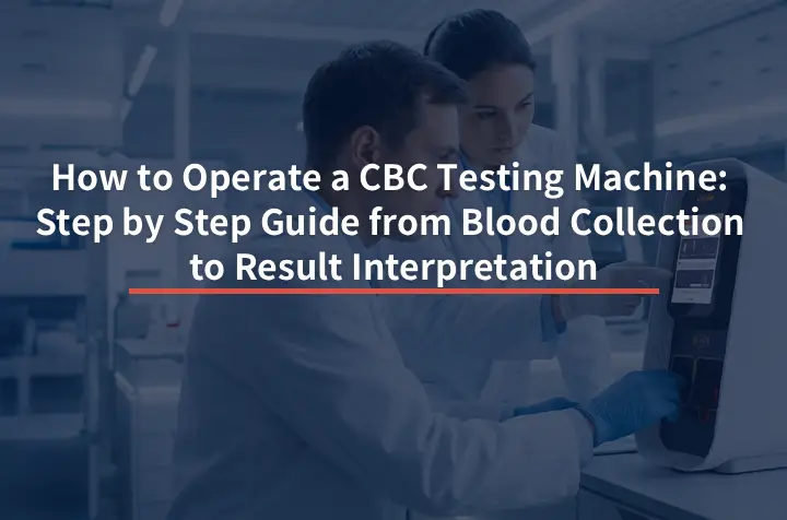 How to Operate a CBC Testing Machine | Step‑by‑Step Guide for Clinics ...