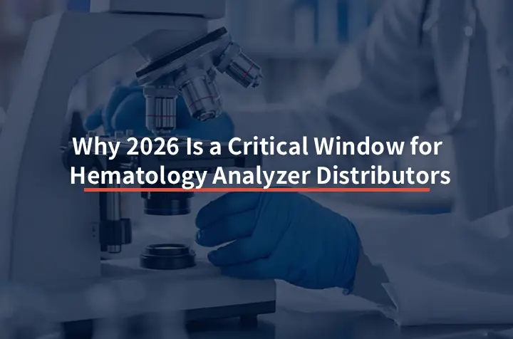 Why 2026 Is a Critical Window for Hematology Analyzer Distributors