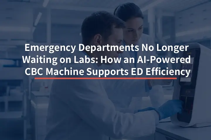 Emergency Departments No Longer Waiting on Labs: How an AI-Powered CBC Machine Supports ED Efficiency