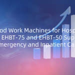 AI Blood Work Machines for Hospitals: How EHBT-75 and EHBT-50 Support Emergency and Inpatient Care