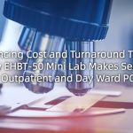 Balancing Cost and Turnaround Time: Why EHBT-50 Mini Lab Makes Sense for Outpatient and Day Ward POCT