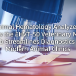 Animal Hematology Analyzer: How the EHVT‑50 Veterinary Mini Lab Streamlines Diagnostics in Modern Animal Clinics