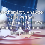 Biochemistry Analyzer OEM Partner: Building Long-Term Value in Human and Veterinary Diagnostics