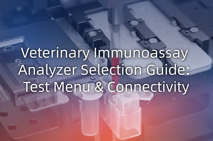 Veterinary Immunoassay Analyzer Selection Guide: Test Menu & Connectivity