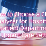 How to Choose a CBC Analyzer for Hospital Outpatient Departments